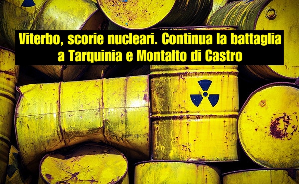 Viterbo, scorie nucleari. Continua la battaglia a Tarquinia e Montalto di Castro | Corriere di Viterbo