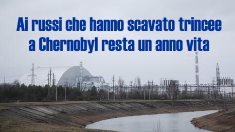 Ucraina: Kiev, ai russi che hanno scavato trincee Chernobyl resta un anno vita | ANSA + Sources