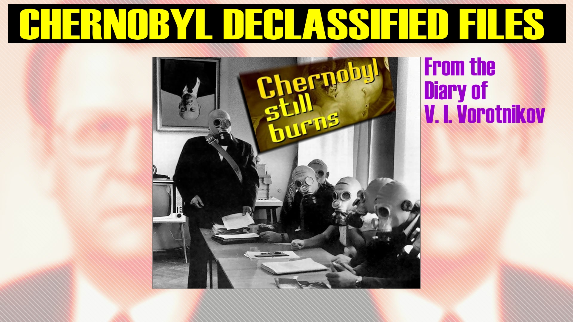 From the Diary of Vitaly I. Vorotnikov -  Chernobyl Declassified Files Translated 1 | Eng - Ita |  National Security Archive -  Washington, D.C.