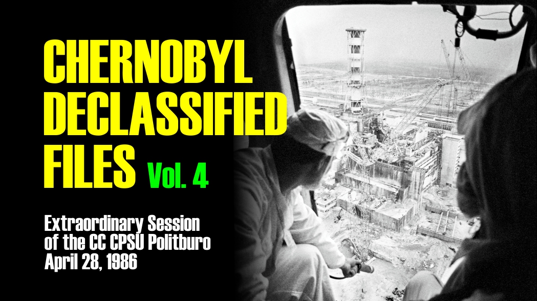 Chernobyl Declassified Files Translated 4 | Eng - Ita | Extraordinary Session of the CC CPSU Politburo | National Security Archive - Washington, D.C. + Sources