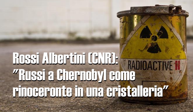 Ucraina, Rossi Albertini (Cnr): "Russi a Chernobyl come rinoceronte in una cristalleria" | ADN KRONOS