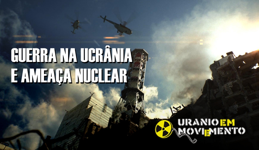 GUERRA NA UCRÂNIA E AMEAÇA NUCLEAR | UraniumFilmFestival.org